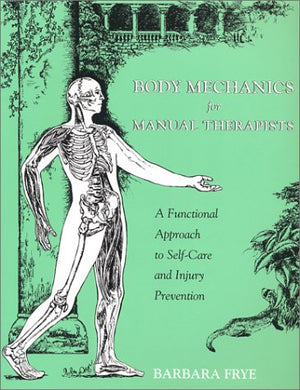 Body Mechanics For Manual Therapists: A Functional Approach To Selfcare And Injury Prevention