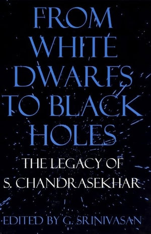 From White Dwarfs to Black Holes: The Legacy of S. Chandrasekhar,Used