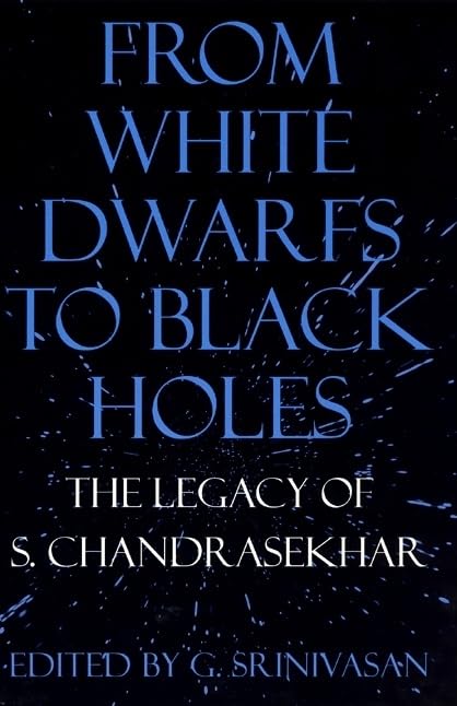 From White Dwarfs to Black Holes: The Legacy of S. Chandrasekhar,Used