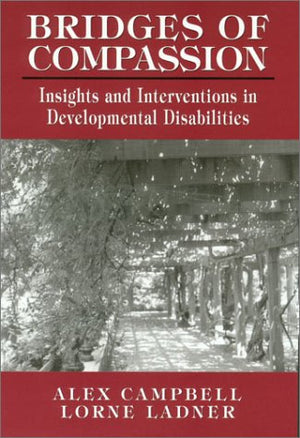 Bridges of Compassion: Insights and Interventions in Developmental Disabilities,New