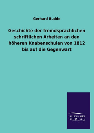 Geschichte der fremdsprachlichen schriftlichen Arbeiten an den hheren Knabenschulen von 1812 bis auf die Gegenwart (German Editi,Used