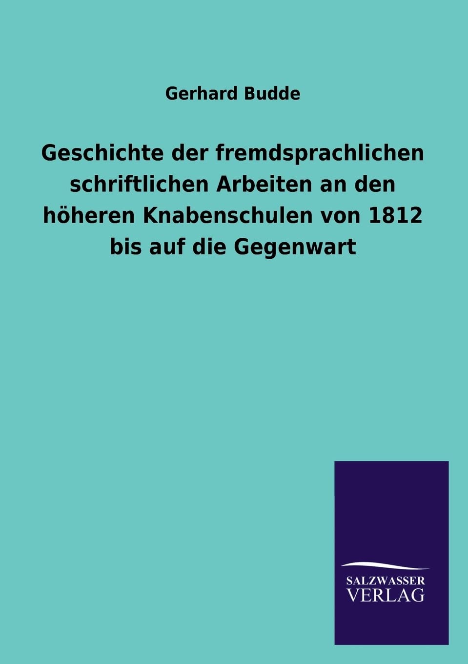 Geschichte der fremdsprachlichen schriftlichen Arbeiten an den hheren Knabenschulen von 1812 bis auf die Gegenwart (German Editi,Used