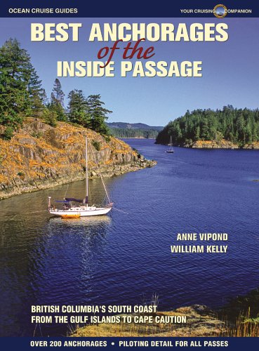 Best Anchorages Of The Inside Passage: British Columbia'S South Coast From The Gulf Islands To Cape Caution