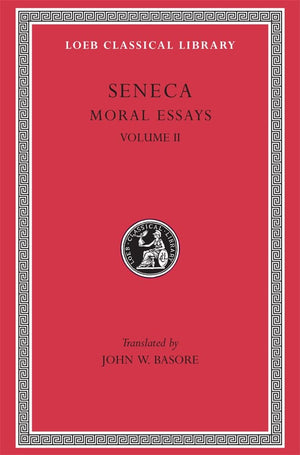 Seneca: Moral Essays, Volume Ii (Loeb Classical Library No. 254),New