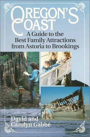 Oregon's Coast: A Guide to the Best Family Attractions from Astoria to Brookings,Used