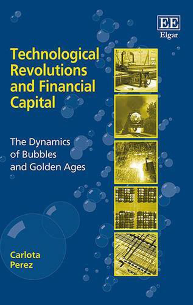 Technological Revolutions and Financial Capital: The Dynamics of Bubbles and Golden Ages,Used