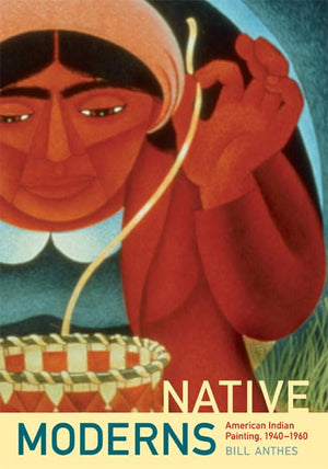 Native Moderns: American Indian Painting, 19401960 (Objects/Histories),Used