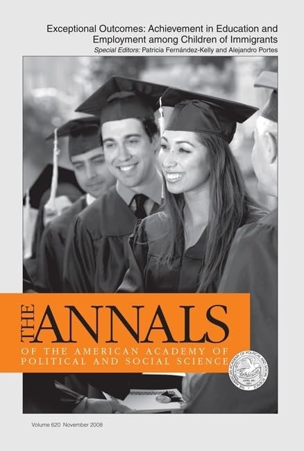 Exceptional Outcomes:: Achievement in Education and Employment Among Children of Immigrants (The ANNALS of the American Academy ,New