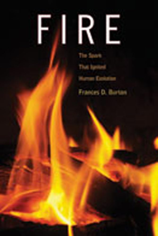 Fire: The Spark That Ignited Human Evolution,New