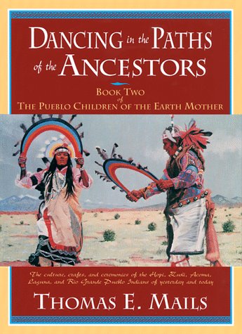 Dancing in the Paths of the Ancestors: Book Two of the Pueblo Children of the Earth Mother (Mails, Thomas E.),Used