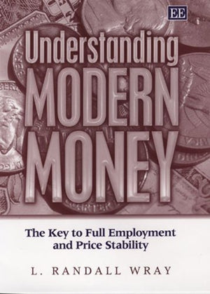 Understanding Modern Money: The Key to Full Employment and Price Stability,New