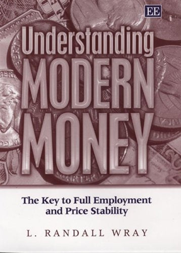 Understanding Modern Money: The Key to Full Employment and Price Stability,New