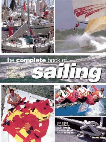 The Complete Book Of Sailing: Equipment * Boats * Competition * Techniques,Used