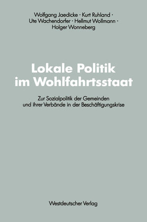 Lokale Politik im Wohlfahrtsstaat: Zur Sozialpolitik der Gemeinden und ihrer Verbnde in der Beschftigungskrise (Schriften des Ze,Used