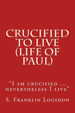 Crucified to Live (Life of Paul): I am crucified ... nevertheless I live,Used