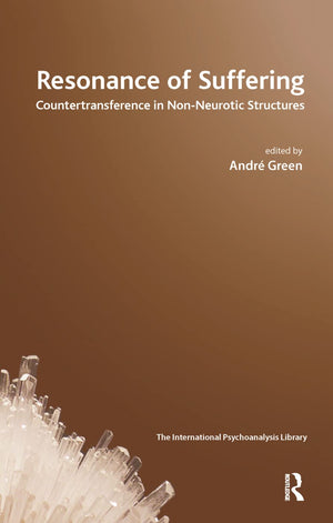 Resonance of Suffering: Countertransference in NonNeurotic Structures (The International Psychoanalytical Association Internati,New
