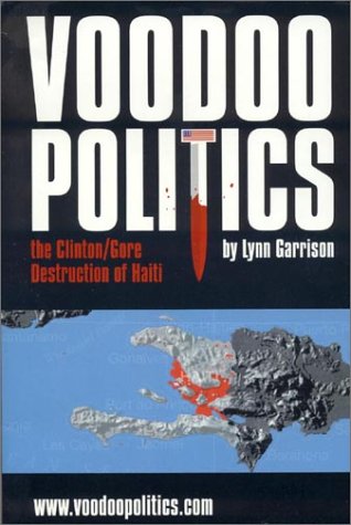 Voodoo Politics : The Clinton/Gore Destruction of Haiti,Used