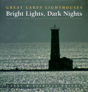 Bright Lights, Dark Nights: Great Lakes Lighthouses,Used