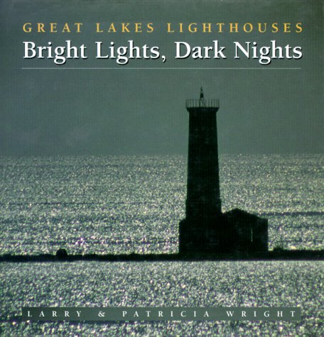 Bright Lights, Dark Nights: Great Lakes Lighthouses,Used