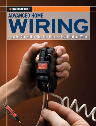 Black & Decker Advanced Home Wiring: New Circuits, Outdoor Wiring