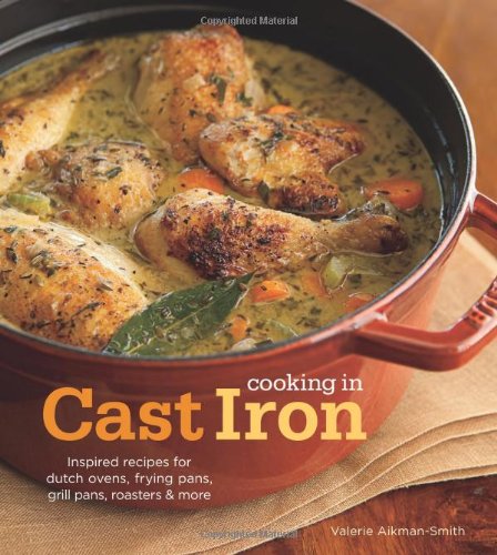 Cooking in Cast Iron: Inspired Recipes for Dutch Ovens, Frying Pans, Grill Pans, Roaster, and more,Used