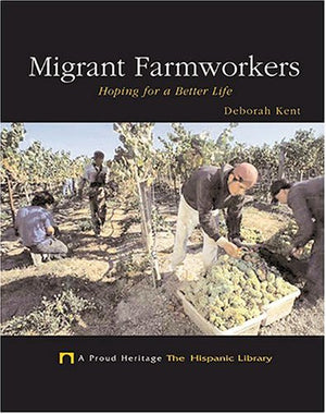Migrant Farmworkers: Hoping For A Better Life (A Proud Heritage: The Hispanic Library),Used