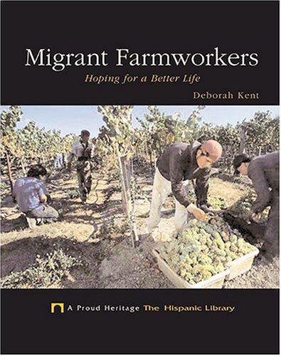 Migrant Farmworkers: Hoping For A Better Life (A Proud Heritage: The Hispanic Library),Used