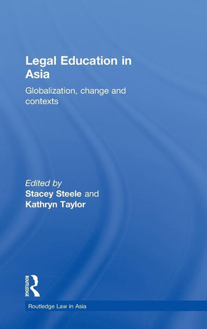 Legal Education In Asia: Globalization, Change And Contexts (Routledge Law In Asia),New