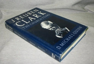 J. Reuben Clark: The Church Years,New