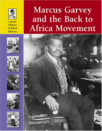 Marcus Garvey And The Back To Africa Movement (Lucent Library Of Black History)