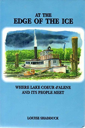 At The Edge Of The Ice, Where Coeur D'Alene And Its People Meet: Where Coeur D'Alene & Its People Meet,New