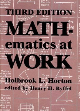 Mathematics at Work: Practical Applications of Arithmetic, Algebra, Geometry, Trigonometry, and Logarithms to the StepByStep S,Used