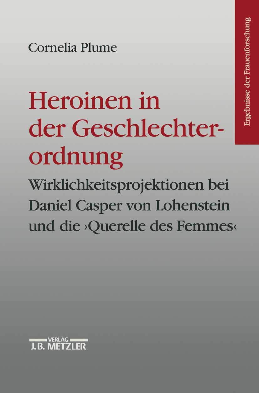 Heroinen In Der Geschlechterordnung: Weiblichkeitsprojektionen Bei Daniel Casper Von Lohenstein Und Die 'Querelle Des Femmes'. E,Used