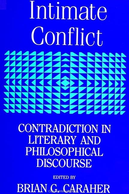 Intimate Conflict: Contradiction in Literary and Philosophical Discourse (Suny Series, the Margins of Literature),Used