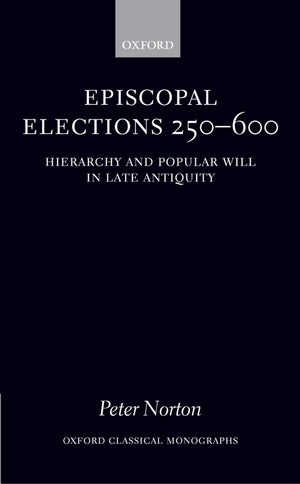 Episcopal Elections 250600: Hierarchy and Popular Will in Late Antiquity (Oxford Classical Monographs),Used