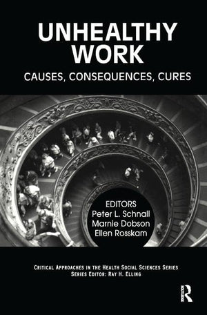 Unhealthy Work: Causes, Consequences, Cures (Critical Approaches in the Health Social Sciences Series),Used