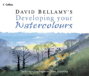 David Bellamy'S Developing Your Watercolours: Techniques To Improve Your Painting