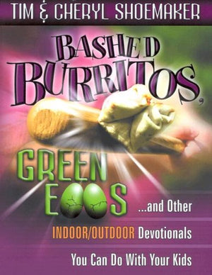 Bashed Burritos, Green Eggs . . . And Other Indoor/Outdoor Devotionals You Can Do With Your Kids,Used