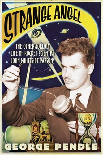 Strange Angel: The Otherworldly Life of Rocket Scientist John Whiteside Parsons,Used
