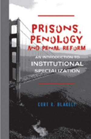 Prisons, Penology and Penal Reform: An Introduction to Institutional Specialization,Used