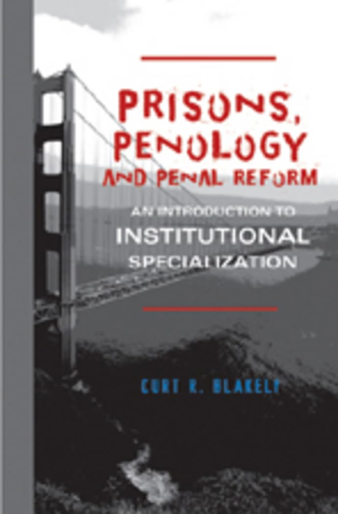 Prisons, Penology and Penal Reform: An Introduction to Institutional Specialization,Used