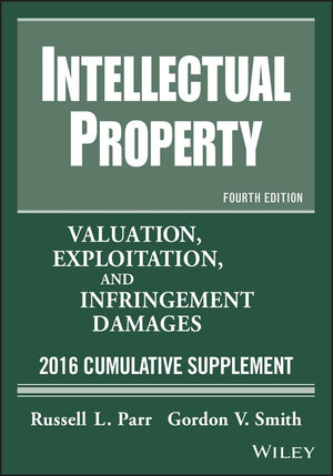 Intellectual Property: Valuation, Exploitation, and Infringement Damages, 2016 Cumulative Supplement,Used