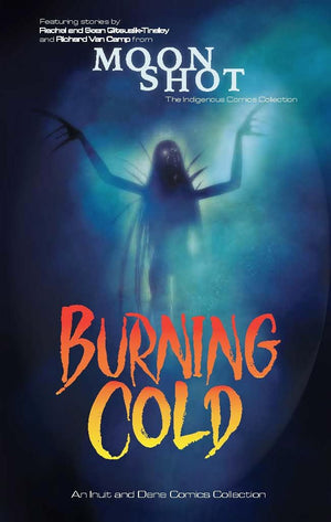 Burning Cold: An Inuit And Dene Comics Collection,Used