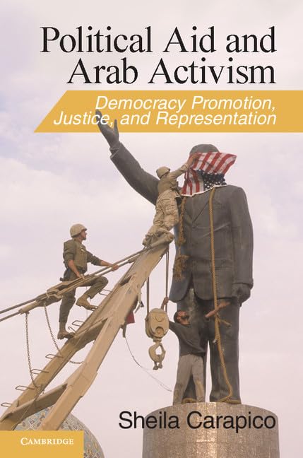 Political Aid and Arab Activism: Democracy Promotion, Justice, and Representation (Cambridge Middle East Studies, Series Number ,Used