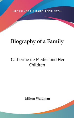Biography Of A Family: Catherine De Medici And Her Children,Used