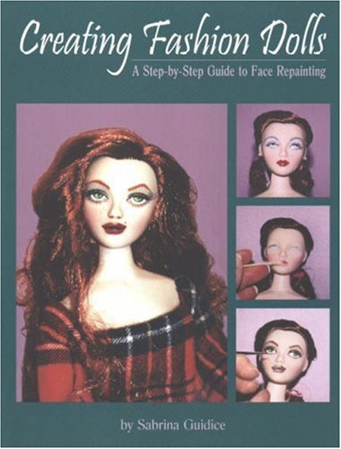 Creating Fashion Dolls: A StepByStep Guide to Face Repainting,Used
