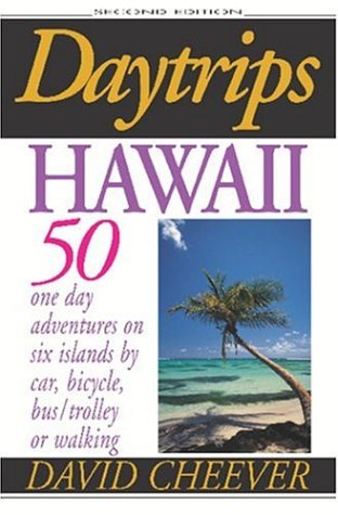 Daytrips Hawaii: 50 One Day Adventures On Six Islands By Car, Bicycle, Bus/Trolley, Or Walking,New