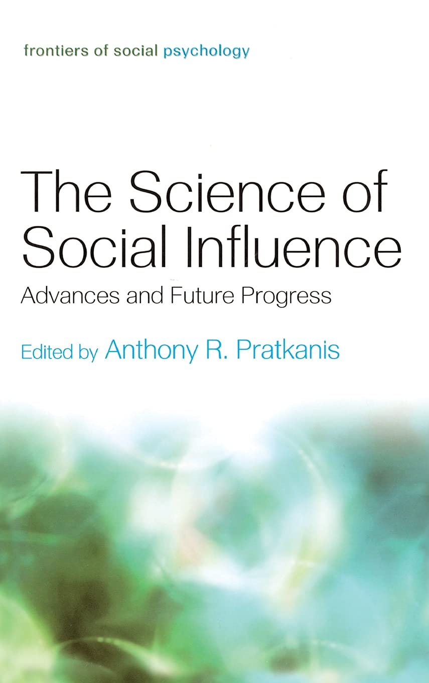The Science Of Social Influence: Advances And Future Progress (Frontiers Of Social Psychology)