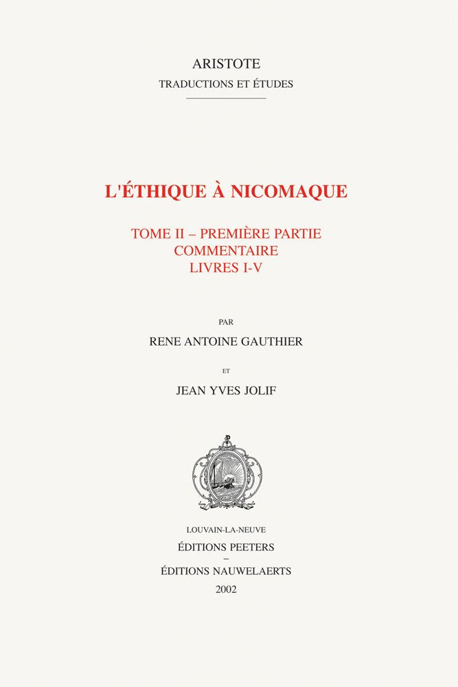 L'Ethique A Nicomaque Ii, 1 Introduction, Traduction Et Commentaire Par Rene Antoine Gauthier Et Jean Yves Jolif (Aristote. Trad