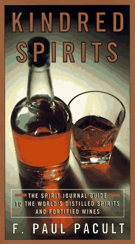 Kindred Spirits: The Spirit Journal Guide to the World's Distilled Spritis and Fortified Wines,Used